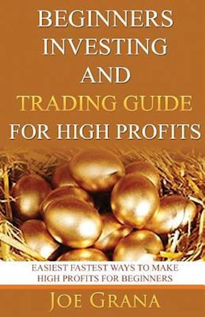Beginners Investing and Trading Guide for High Profits
