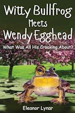 Witty Bullfrog Meets Wendy Egghead