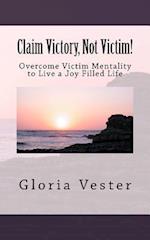 Claim Victory, Not Victim!