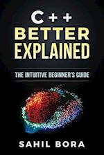 C++ Better Explained: The intuitive beginner's guide 