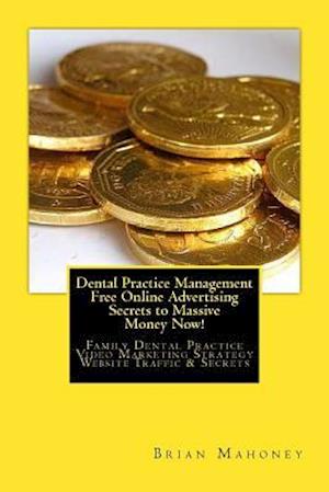 Dental Practice Management Free Online Advertising Secrets to Massive Money Now!