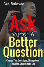 Ask Yourself a Better Question