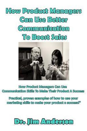 How Product Managers Can Use Better Communication to Boost Sales