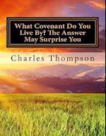What Covenant Do You Live By? the Answer May Surprise You