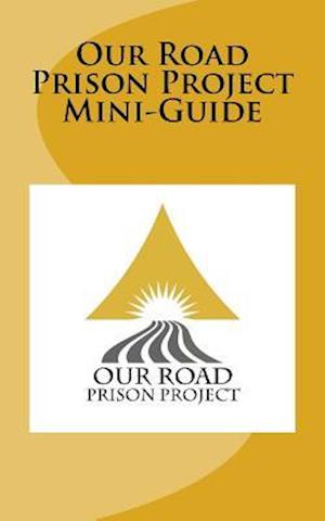 Our Road Prison Project Mini-Guide