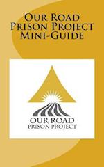 Our Road Prison Project Mini-Guide