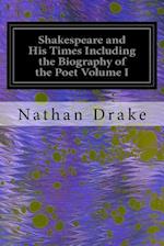 Shakespeare and His Times Including the Biography of the Poet Volume I