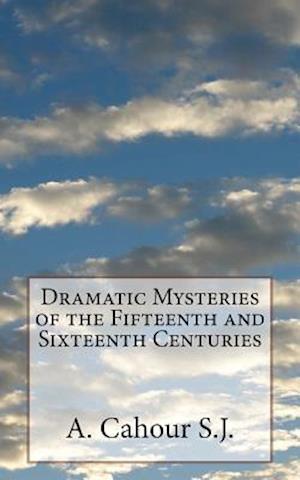 Dramatic Mysteries of the Fifteenth and Sixteenth Centuries