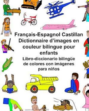Français-Espagnol Castillan Dictionnaire d'Images En Couleur Bilingue Pour Enfants Libro-Diccionario Bilingüe de Colores Con Imágenes Para Niños