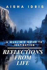 Reflections From Life: A Muslim's Guide to Inspiration 