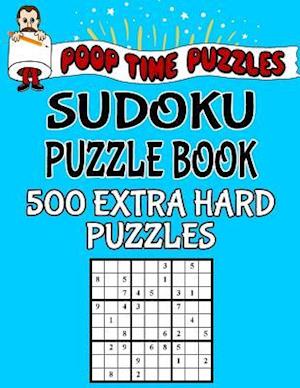 Poop Time Puzzles Sudoku Puzzle Book, 500 Extra Hard Puzzles