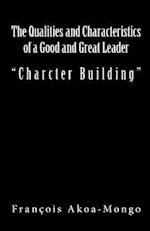 The Qualities and Characteristics of a Good and Great Leader