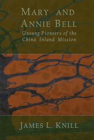 Mary and Annie Bell: Unsung Pioneers of the China Inland Mission