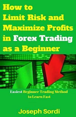 How to Limit Risk and Maximize Profits in Forex Trading as a Beginner