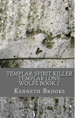 Templar: Spirit Killer: Templar Lone Wolfe Book 2