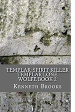 Templar: Spirit Killer: Templar Lone Wolfe Book 2 