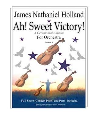 Ah! Sweet Victory!: A Ceremonial Anthem for Orchestra