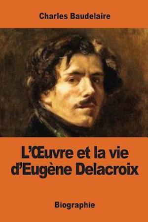 L'Oeuvre Et La Vie D'Eugene Delacroix