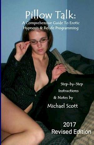 Pillow Talk - A Comprehensive Guide to Erotic Hypnosis & Relyfe Programming