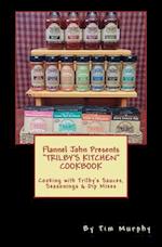 Flannel John Presents Trilby's Kitchen Cookbook