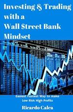 Investing & Trading with a Wall $Treet Bank Mindset
