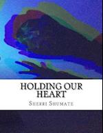 Holding Our Heart