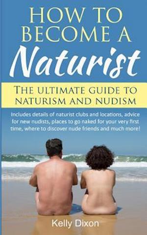 How to Become a Naturist: The Ultimate Guide to Naturism and Nudism