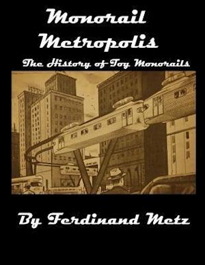 Monorail Metropolis, the History of Toy Monorails