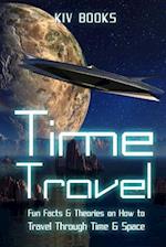 Time Travel: Fun Facts & Theories on How to Travel Through Time & Space 
