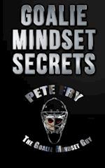 Goalie Mindset Secrets: 7 Must Have Goalie Mindset Secrets You Don't Learn in School! 