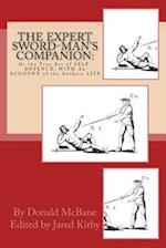 THE Expert Sword-Man's Companion: Or the True Art of SELF-DEFENCE. WITH An ACCOUNT of the Authors LIFE, and his Transactions during the Wars with Fra