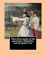 Three Lives; Stories of the Good Anna, Melanctha, and the Gentle Lena (1909). by