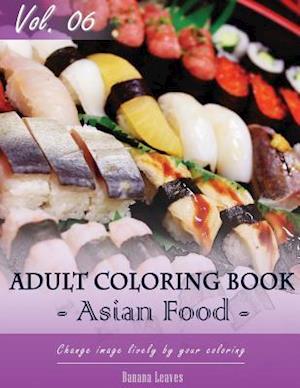 Asian Foods Coloring Book for Stress Relief & Mind Relaxation, Stay Focus Treatment