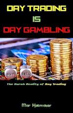 Day Trading Is Day Gambling