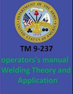 TM 9-237 Operators's Manual Welding Theory and Application. by