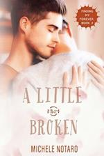 A Little Bit Broken: Finding My Forever Book 2 