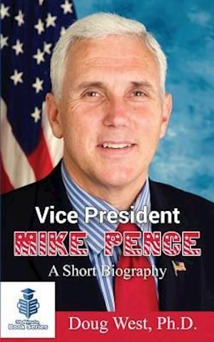 Vice President Mike Pence - A Short Biography
