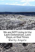 We are NOT Living in the Last Generation, Last Days, or End Times