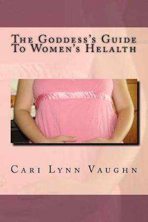 The Goddess's Guide to Women's Health