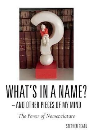 What's in a Name? - And Other Pieces of My Mind