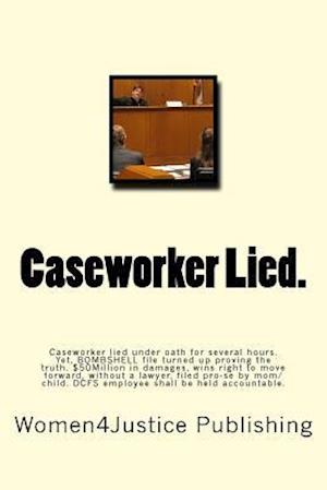 Caseworker Lied.