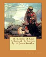 The Legends of King Arthur and His Knights. by