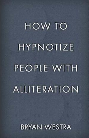 How to Hypnotize People with Alliteration