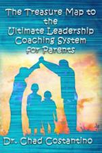 The Treasure Map to the Ultimate Leadership Coaching System for Parents