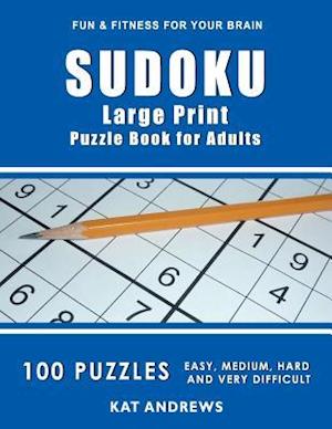 SUDOKU Large Print Puzzle Book For Adults: 100 Puzzles - Easy, Medium, Hard and Very Difficult