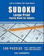 SUDOKU Large Print Puzzle Book For Adults: 100 Puzzles - Easy, Medium, Hard and Very Difficult 