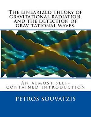 The Linearized Theory of Gravitational Radiation, and the Detection of Gravitational Waves.