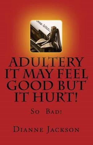 Adultery It Feel Good But It Hurt!