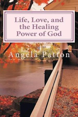 Life, Love and the Healing Power of God