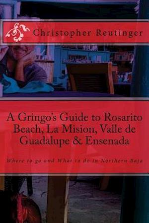 A Gringo's Guide to Rosarito Beach, La Mision, Valle de Guadalupe & Ensenada